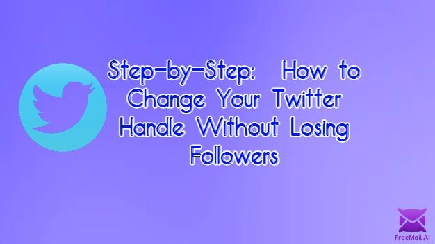 Step-by-Step: How to Change Your Twitter Handle Without Losing Followers