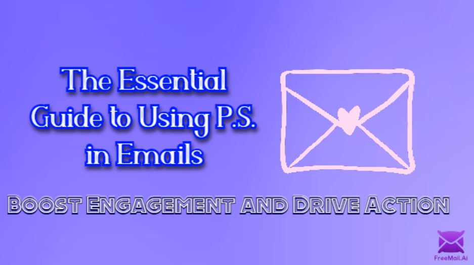 The Essential Guide to Using P.S. in Emails: Boost Engagement and Drive Action