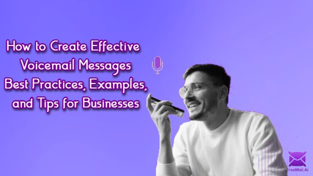 How to Create Effective Voicemail Messages: Best Practices, Examples, and Tips for Businesses