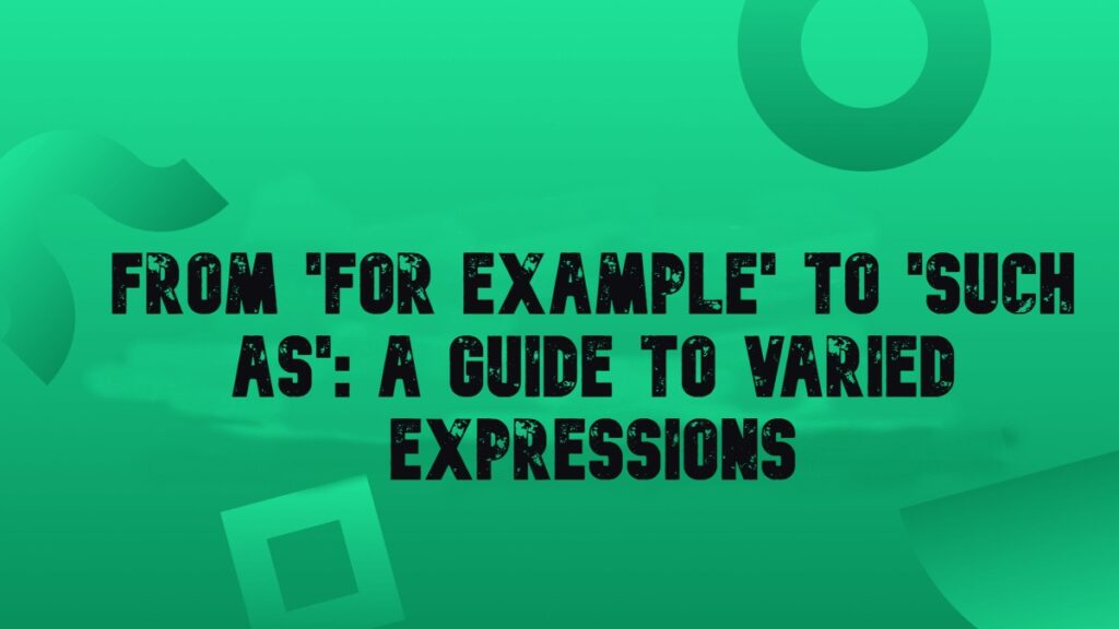 From 'For Example' to 'Such As': A Guide to Varied Expressions