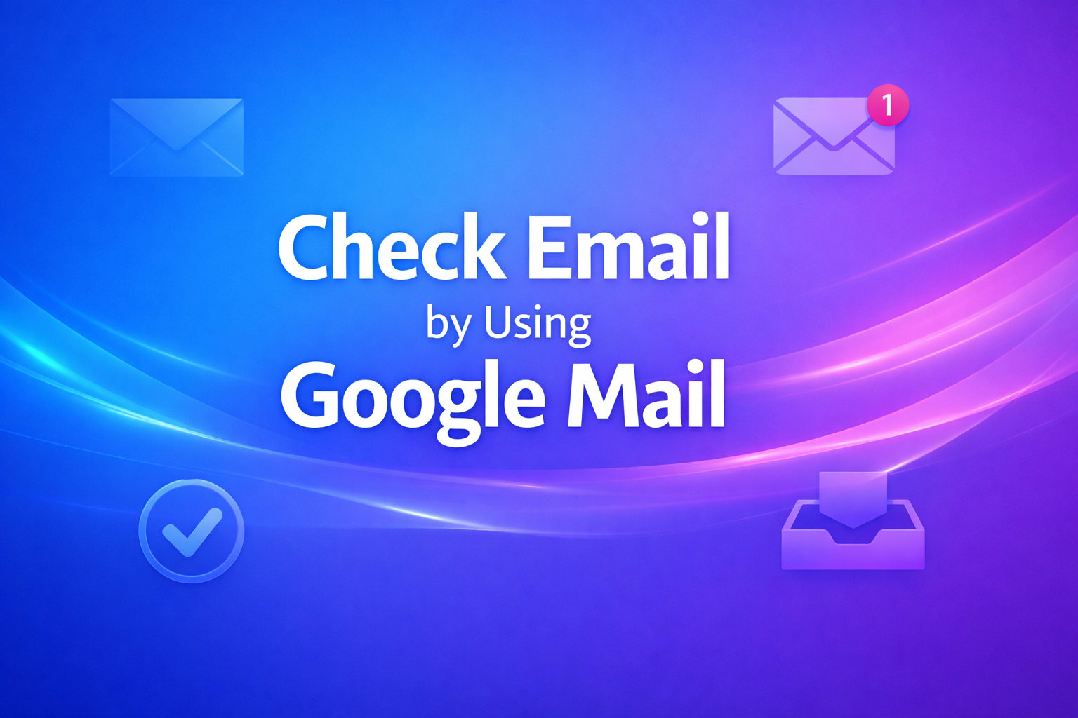 Check Email by Using Google Mai